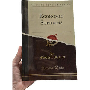 Economic Sophisms - Frederic Bastiat Classic Reprint Series Forgotten Books